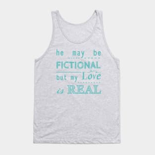 he may be fictional, but my love is real #2 Tank Top